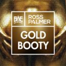 Ross Palmer - Gold Booty