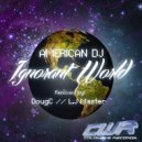 American DJ, DougC - Ignorant World