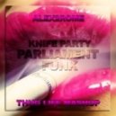 Knife Party vs Simon de Jano & Madwill - Parliament Funk (Alex2Rome - Thug Life - Mashup) (Alex2Rome - Thug Life - Mashup)