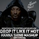 Snoop Dogg & Tim Gunter & Artur Explose - Drop It Like Its Hot (Dj Hanna Shine Mashup Mix)