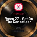 TrewiStar - Room 27 - Get On The Dancefloor