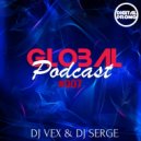 DJ VeX & DJ Serge - GLOBAL PODCAST #007