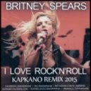 Britney Spears - I Love Rock\'n\'Roll (Kapkano Remix 2k15)