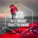 Alex Brandt feat. Christen Kwame - Suffer For Love (Original Mix)