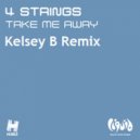 4 Strings - Take Me Away (Kelsey B Remix)
