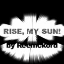 Reemckord - Rise, my sun!