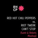 RHCP x RIOT Twerk - Can\'t Stop (Santi & Rebets Mashup)