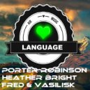 Porter Robinson, Heather Bright, Fred, Vasilisk - Language