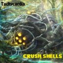 Tachycardia - Crush shells