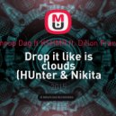 Snoop Dog ft KSHMR ft. Dillon Franis - Drop it like is clouds (HUnter & Nikita Pinkin Mash-Up) (HUnter & Nikita Pinkin Mash-Up)