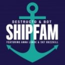 Destructo & Bot - Shipfam (feat. Anna Lunoe & Sgt. Buzkill) (Original Mix) (feat. Anna Lunoe & Sgt. Buzkill)