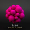 Rish - Organ Scream