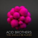 Acid Brothers - This Should Be Played