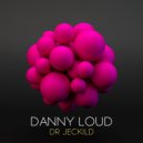 Danny Loud - Dr Jeckild