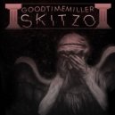 GoodTimeMiller - Skitzo