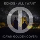 Echos - All I Want