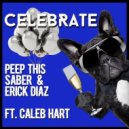 Peep This & Saber & Erick Diaz ft. Caleb Hart - Celebrate (Original mix)