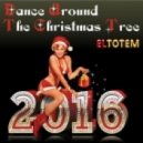 Eltotem - Dance Around The Christmas Tree 2016
