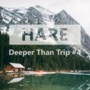 Hare - Deeper Than Trip #4