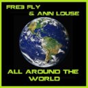 Fre3 Fly & Ann Louse - All Around The World