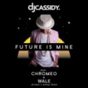 DJ Cassidy - Future Is Mine (feat. Chromeo & Wale) (Jetique & Mynga Remix)