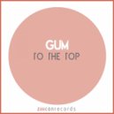 GUM - To The Top (Original Mix)