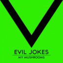 Evil Jokes - My Mushrooms