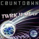 C0untd0wn - Twrk 4 Me