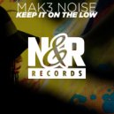 Mak3 Noise - Keep It On The Low