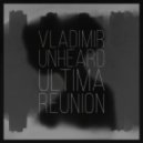 Vladimir Unheard - Última Reunión