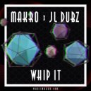 Makro, JL Dubz - Whip It ()