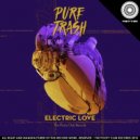 Pure Trash - Electric Love