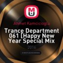 Ahmet Kamcicioglu - Trance Department 061 [Happy New Year Special Mix 01.01.2016]