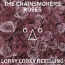 The Chainsmokers & Rozes - Roses (Lorxy Lorxx Retelling)