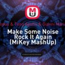 Exodus & Tong Apollo & Gianni Marino - Make Some Noise Rock It Again (MiKey MashUp)