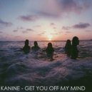 Kanine - Get You Off My Mind (Original mix)