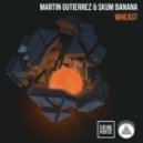 Martin Gutierrez & Skum Banana - Wheast (Original Mix)