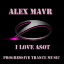 Alex MAVR - I love ASOT