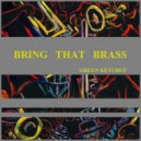 Green Ketchup - Bring That Brass