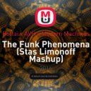 Bottai x AVH x Modern Machines - The Funk Phenomena (Stas Limonoff Mashup)