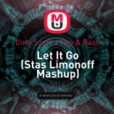 Dirty South x Pep & Rash - Let It Go (Stas Limonoff Mashup)
