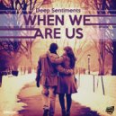 Deep Sentiments - When We Are Us
