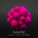 Nam3k - Can't Stop To Pain