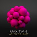 Max Twin - Way To The Heart