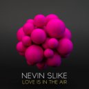 Nevin Slike - Love Is In The Air
