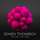 Semen Tihomirov - You're The One