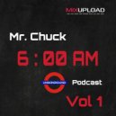 Mr. Chuck - 6 A.M. Podcast Vol.1