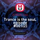 Dj Matik Lvov - Trance is the souL episode #001