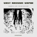 Vast Massive Vapor - Leave Your Worries for a While, They\'ll Be There When You Get Back (Original mix)