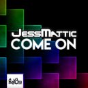 JessMattic - Come On